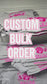 Custom Bulk Order